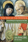 The Way of the Mystics: Ancient Wisdom for Experiencing God Today