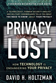 Title: Privacy Lost: How Technology Is Endangering Your Privacy / Edition 1, Author: David H. Holtzman