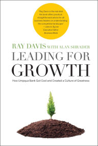 Title: Leading for Growth: How Umpqua Bank Got Cool and Created a Culture of Greatness, Author: Raymond P. Davis