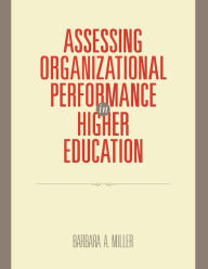 Title: Assessing Organizational Performance in Higher Education / Edition 1, Author: Barbara A. Miller