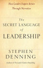 The Secret Language of Leadership: How Leaders Inspire Action Through Narrative / Edition 1