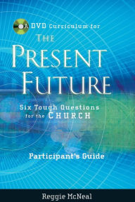 Title: Participant's Guide to the DVD Collection for The Present Future: Six Tough Questions for the Church, Author: Reggie McNeal
