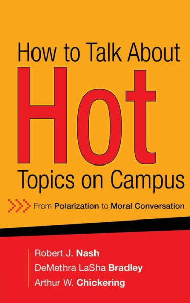 How to Talk About Hot Topics on Campus: From Polarization to Moral Conversation / Edition 1