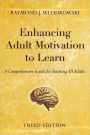 Enhancing Adult Motivation to Learn: A Comprehensive Guide for Teaching All Adults / Edition 3