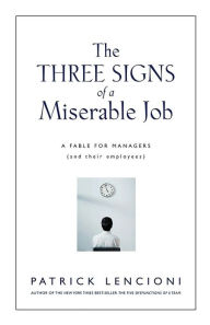 The Three Signs of a Miserable Job: A Fable for Managers (and Their Employees) / Edition 1