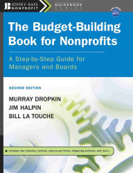 Title: The Budget-Building Book for Nonprofits: A Step-by-Step Guide for Managers and Boards / Edition 2, Author: Murray Dropkin