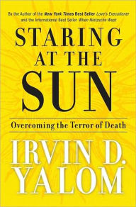 Staring at the Sun: Overcoming the Terror of Death / Edition 1