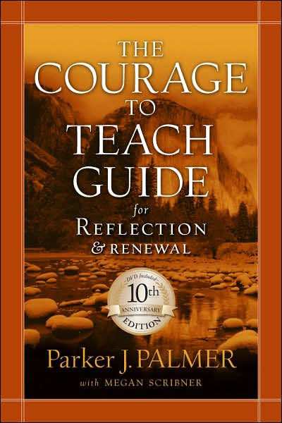 Courage To Teach Guide For Reflection And Renewal By Parker J. Palmer 