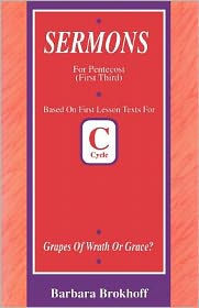 Title: Grapes of Wrath or Grace?: First Lesson Sermons for Pentecost First Third, Cycle C, Author: Barbara Brokhoff