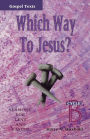 Which Way to Jesus?: Sermons for Lent and Easter: Cycle B, Gospel Texts