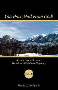 Title: You Have Mail from God!: Second Lesson Sermons for Advent/Christmas/Epiphany Cycle C, Author: Harold C Warlick Jr