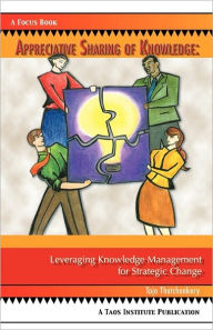Title: Appreciative Sharing of Knowledge: Leveraging Knowledge Management for Strategic Change, Author: Tojo Joseph Thatchenkery