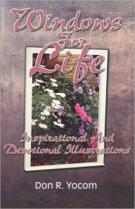 Title: Windows for Life: Inspirational and Devotional Illustrations, Author: Don R Yocom
