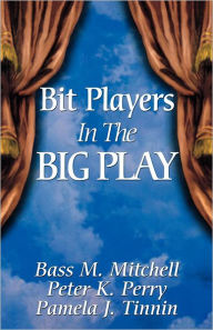 Title: Bit Players in the Big Play, Author: Pamela J Tinnin