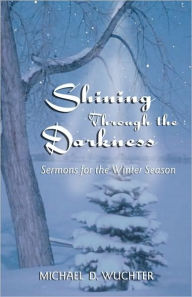 Title: Shining Through the Darkness, Author: Michael D Wuchter