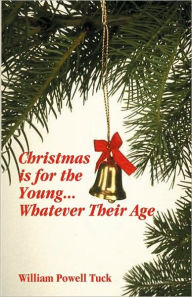 Title: Christmas Is for the Young ... Whatever Their Age, Author: William Powell Tuck
