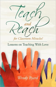 Title: Teach and Reach for Classroom Miracles, Author: Wendy Byard