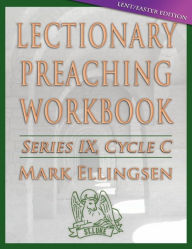Title: Lectionary Preaching Workbook: Lent/Easter Edition: Cycle C, Author: Mark Ellingsen