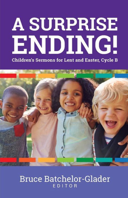 A Surprise Ending!: Children's Sermons For Lent And Easter, Cycle B By ...