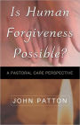 IS HUMAN FORGIVENESS POSSIBLE?