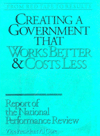 National Performance Review: From Red Tape to Results: Creating a Government That Works Better and Costs Less