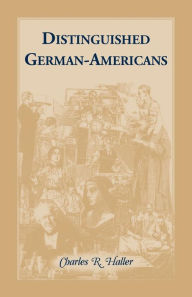 Title: Distinguished German-Americans, Author: Charles R Haller