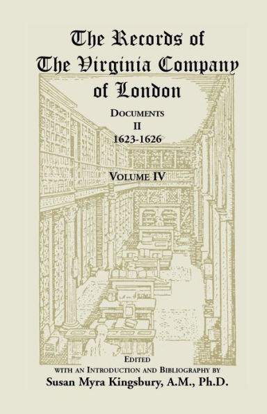The Records of the Virginia Company of London, Volume 4: Documents, II, 1623-1626