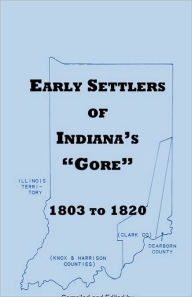 Title: Early Settlers of Indiana's Gore, 1803-1820, Author: Shirley Keller Mikesell