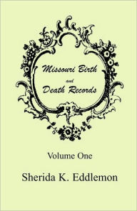 Title: Missouri Birth and Death Records, Volume 1, Author: Sherida K Eddlemon