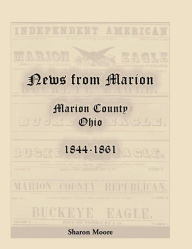 Title: News from Marion: Marion County, Ohio, 1844-1861, Author: Sharon Moore