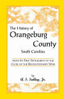 The History of Orangeburg County, South Carolina, from Its First Settlement to the Close of the Revolutionary War
