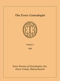 Title: The Essex Genealogist, Volume 5, 1985, Author: Inc Essex Society of Genealogists