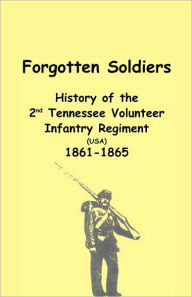 Title: Forgotten Soldiers: History of the 2nd Tennessee Volunteer Infantry Regiment (USA) 1861-1865, Author: Eddie M Nikazy