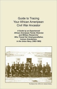 Guide To Tracing Your African Ameripean Civil War Ancestor