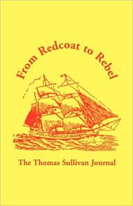 Title: From Redcoat to Rebel: The Thomas Sullivan Journal, Author: Thomas Sullivan O.S