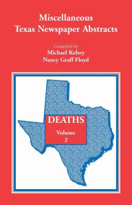 Title: Miscellaneous Texas Newspaper Abstracts - Deaths Volume 2, Author: Michael Kelsey