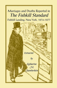 Title: Marriages and Deaths Reported in the Fishkill Standard, Fishkill Landing, New York, 1874-1877, Author: Katharine M Chamberlain