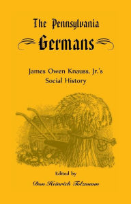 Title: The Pennsylvania Germans: James Owen Knauss, Jr.'s Social History, Author: James Owen Knauss
