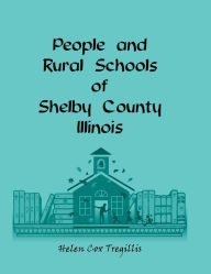 Title: People and Rural Schools of Shelby County, Illinois, Author: Helen Cox Tregillis