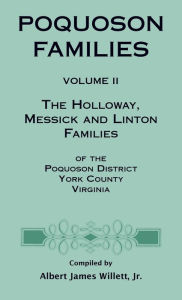 Title: Poquoson Families, Volume II: The Holloway, Messick, and Linton Families of the Poquoson District, York County, Virginia, Author: Albert James Willett Jr