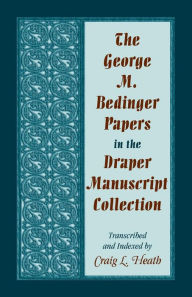 Title: The George M. Bedinger Papers in the Draper Manuscript Collection, Author: Craig L Heath