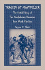 Tragedy at Montpelier: The Untold Story of Ten Confederate Deserters from North Carolina