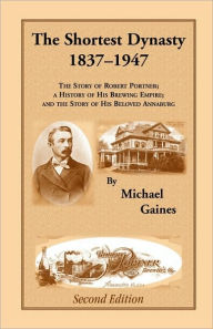 Title: The Shortest Dynasty, 1837-1947. The Story of Robert Portner; a history of his brewing empire; and the story of his beloved Annaburg. 2nd Edition, Author: Michael Gaines