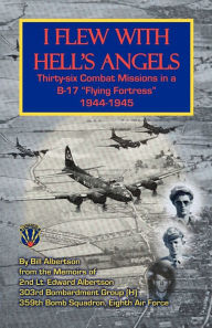 Title: I Flew with Hell's Angels, Thirty-Six Combat Missions in A B-17 Flying Fortress 1944-1945, Author: Bill Albertson