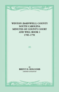 Title: Winton (Barnwell) County, South Carolina Minutes of County Court and Will Book 1, 1785-1791, Author: Brent H Holcomb