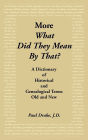 More What Did They Mean by That?: A Dictionary of Historical and Genealogical Terms: Old and New