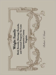 Title: Wright Family Records: Appomattox County, Virginia, Birth Records, Marriage Records, and Personal Property Tax Lists, Author: Robert N Grant