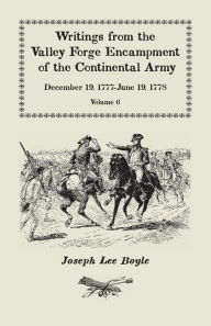 Title: Writings from the Valley Forge Encampment of the Continental Army: December 19, 1777-June 19, 1778, Volume 6, A My Constitution Got Quite Shatter'da, Author: Joseph Lee Boyle