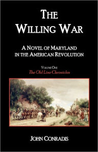 Title: The Willing War: A Novel of Maryland in the American Revolution, Author: John Conradis