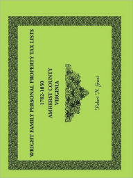 Title: Wright Family Personal Property Tax Lists Amherst County, Virginia, 1782-1850, Author: Robert N Grant